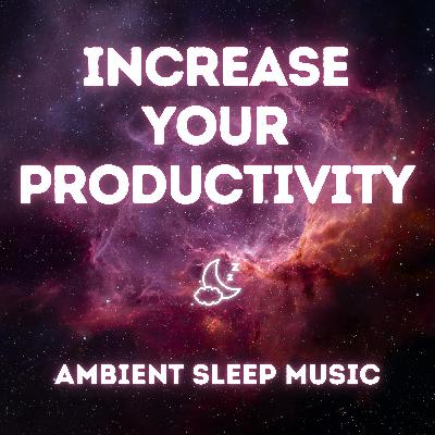 Ambient Music for Productivity & Deep Work