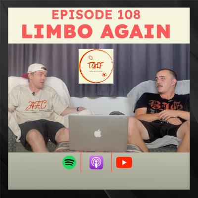 Episode 108 - Limbo Again