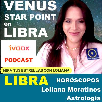 LIBRA ♎️ Venus Star Point HORÓSCOPO por Loliana Moratinos