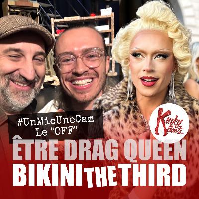 UnMicUneCam, le OFF▪️Bikini The Third▪️Être Drag Queen▪️Kinky Boots▪️Le Novum▪️Etterbeek