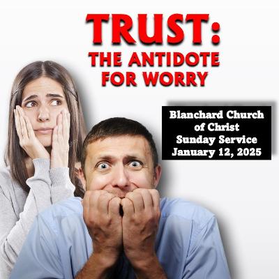 Trust: The Antidote for Worry Trust: The Antidote for Worry