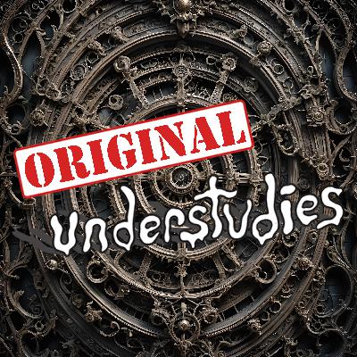 Original Understudies - EP 95- Unknown Obsession