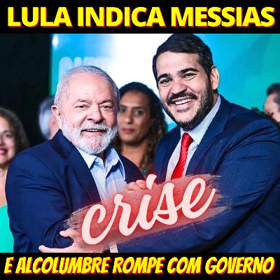 CRISE - Lula indica Jorge Messias ao STF e Alcolumbre rompe com governo