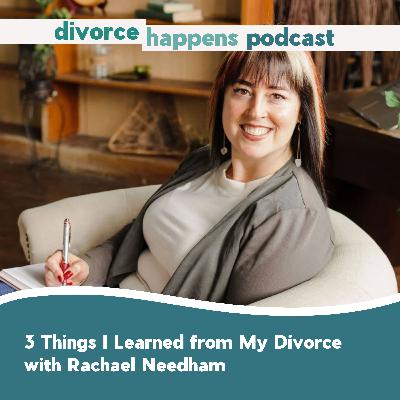 3 Things I Learned from My Divorce with Rachael Needham 3 Things I Learned from My Divorce with Rachael Needham