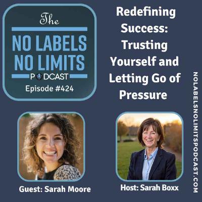 424 - Redefining Success: Trusting Yourself and Letting Go of Pressure with Sarah Moore 424 - Redefining Success: Trusting Yourself and Letting Go of Pressure with Sarah Moore