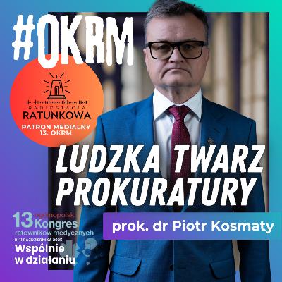 Ludzka Twarz Prokuratury. Rozmowa z prokuratorem dr Piotrem Kosmatym. #OKRM. Radiostacja Ratunkowa