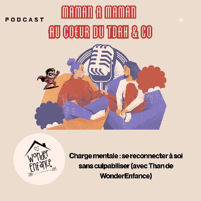 09 : "Charge mentale : se reconnecter à soi sans culpabiliser (avec Than de WonderEnfance)"