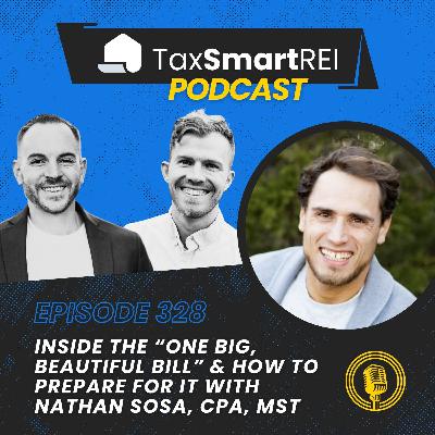 328. Inside the “One Big, Beautiful Bill” & How To Prepare for it with Nathan Sosa, CPA, MST