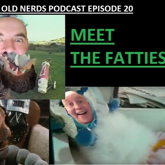 THE FAT OLD NERDS PODCAST
