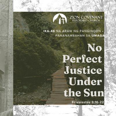 “No Perfect Justice Under the Sun" (Ecclesiastes 3:16-22)