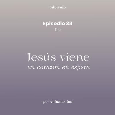 Ep 38: Jesús viene - Un corazón en espera ft. Mica Noe