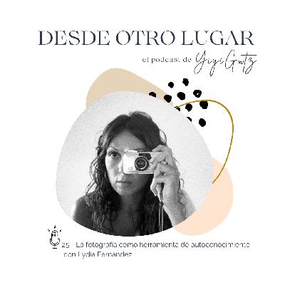 #25 La fotografía como herramienta de autoconocimiento con Lydia Fernández