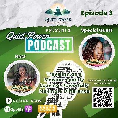 EPISODE 3: TRAVELING ON A MISSION: QUIETLY LEAVING, POWERFULLY MAKING A DIFFERENCE