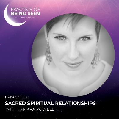 Sacred Spiritual Relationships with Tamara Powell Sacred Spiritual Relationships with Tamara Powell