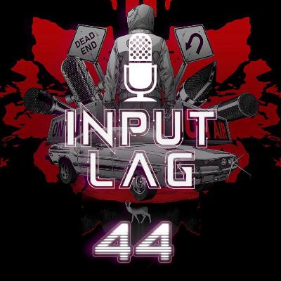 Input Lag #44 - Podcast drogi
