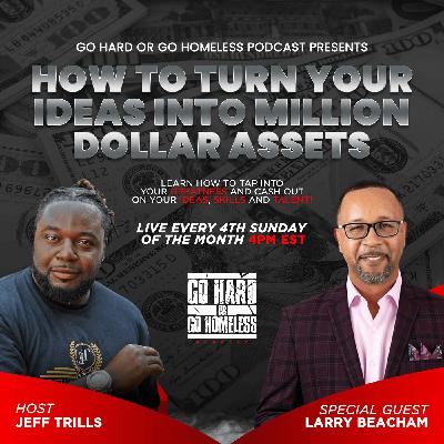 Episode #2 w/ Larry Beacham- How to Turn your Ideas into Million Dollar Assets
