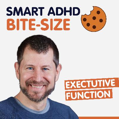 Smart ADHD Bitesize: The Executive Function Smart ADHD Bitesize: The Executive Function