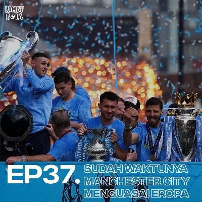 EP37. Sudah Waktunya Manchester City Menguasai Eropa