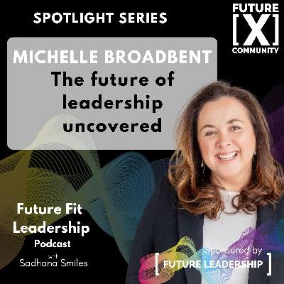 Spotlight Series - The Best Leaders of the Future will Ask Better Questions with Michelle Broadbent