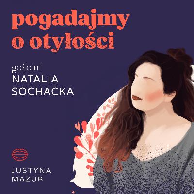 Mówienie o otyłości jest dla mnie jak coming out | Natalia Sochacka