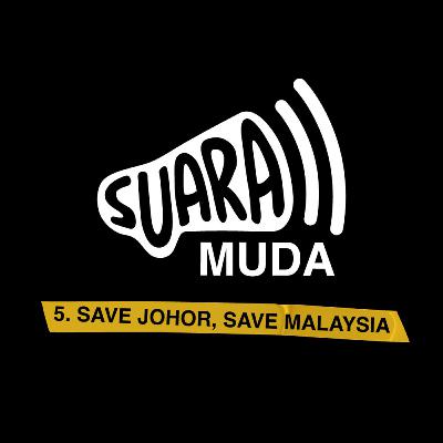 5. SAVE JOHOR, SAVE MALAYSIA