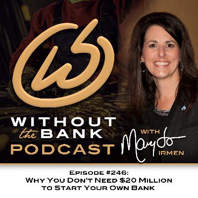 Why You Don't Need $20 Million to Start Your Own Bank (Ep. 246)