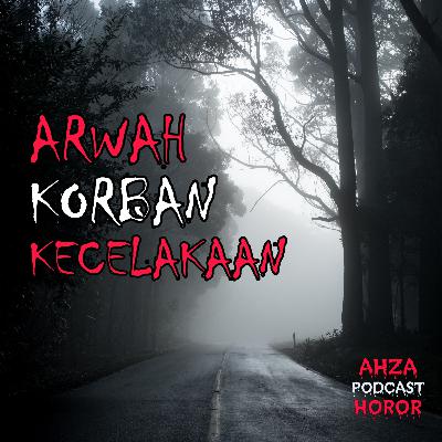 Arwah Korban Kecelakaan || Podcast Horor || Cerita Horor || Kisah Horor || Eps. 08