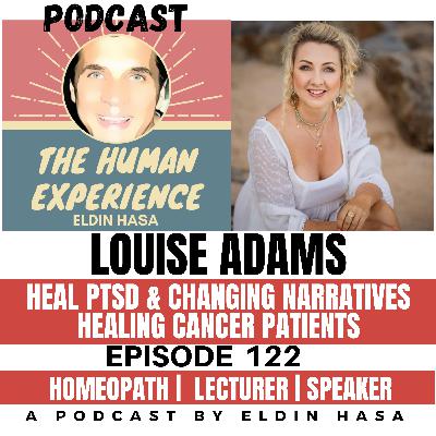 #122 Louise Adams, Reframing Narratives, Overcoming PTSD, Healing Cancer Patients