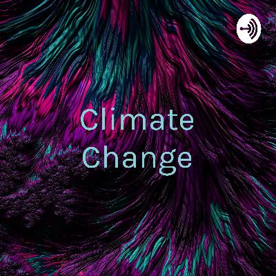 Climate Change: The Effects on the Environment