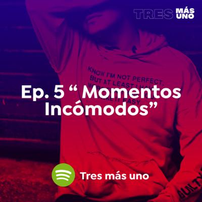 EP. 5 Momentos Incómodos