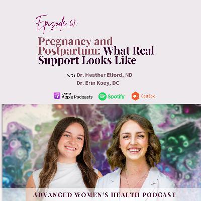 Episode 61: Pregnancy and Postpartum: What Real Support Looks Like with Dr. Heather Elford, ND, and Dr. Erin Kooy, DC