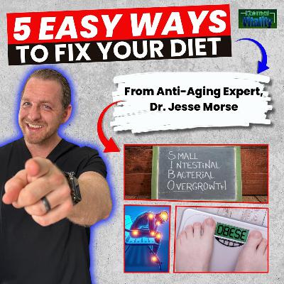 5 Ways to Fix Your Diet for Optimal Health with Dr. Jesse Morse, Podcast # 27