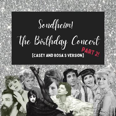 Sondheim! The Birthday Concert [Casey and Rosa's Version] - Part 2