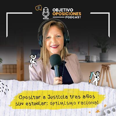 [PODCAST] Opositar a Justicia tras años sin estudiar: optimismo racional #131