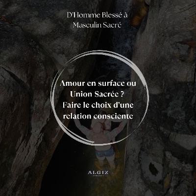 Amour en surface ou Union Sacrée ? Faire le choix d’une relation consciente