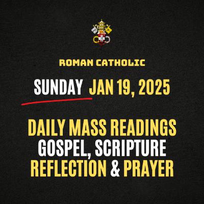 Roman Catholic Mass Readings for Today (Sunday - Jan 19, 2025), Daily Gospel, Reflection & Prayer Roman Catholic Mass Readings for Today (Sunday - Jan 19, 2025), Daily Gospel, Reflection & Prayer