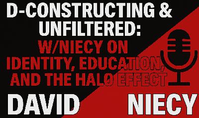 D-Constructing & Unfiltered: W/Niecy on Identity, Education, and the Halo Effect D-Constructing & Unfiltered: W/Niecy on Identity, Education, and the Halo Effect