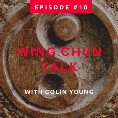 Wing Chun Talk Episode #10