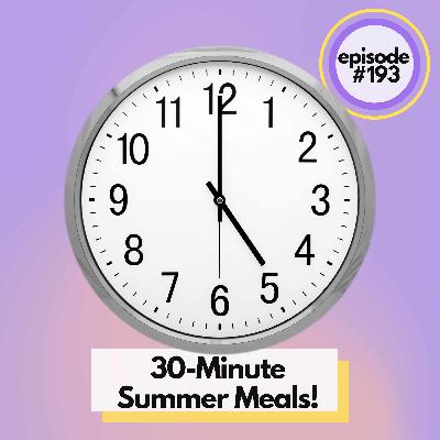 30-Minute Meals! Our Top 8 Recipes for Quick Summer Home Cooking