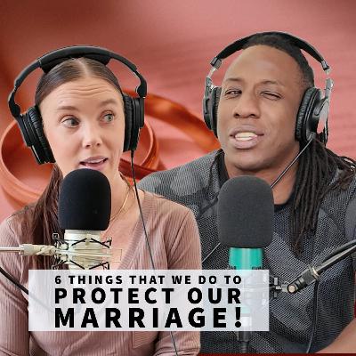 6 Things That We Do To Protect Our Marriage!