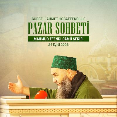 Pazar Sohbeti (Mahmûd Efendi Câmii Şerîfi) 24 Eylül 2023