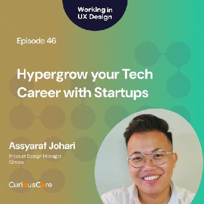 Episode 46: Hypergrow your Tech Career with Startups with Assyaraf Johari