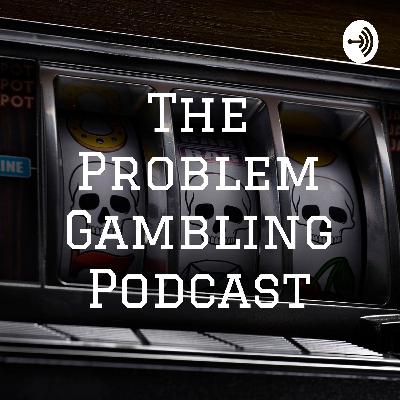 The Problem Gambling Podcast - Season 9 - Episode 8