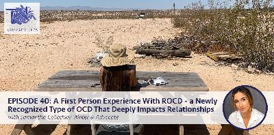 EPISODE 40: A First Person Experience With ROCD - a Newly  Recognized Type of OCD That Deeply Impacts Relationships