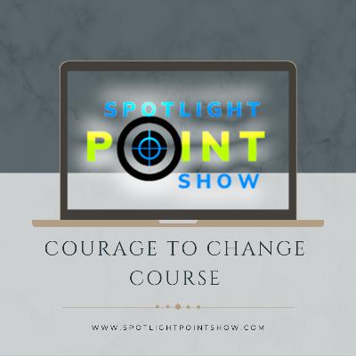 Courage to Change Course | Spotlight Point Show S2E10 (21/08/2021)