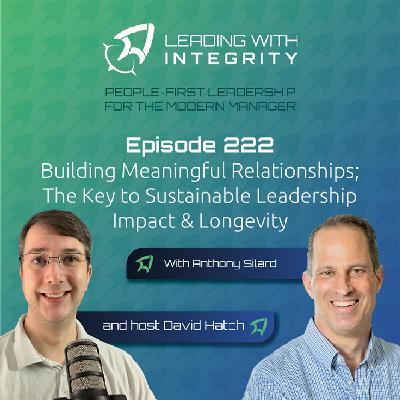 Ep.222: Building Meaningful Relationships; The Key to Sustainable Leadership Impact & Longevity, with Anthony Silard | Leadership Podcasts Ep.222: Building Meaningful Relationships; The Key to Sustainable Leadership Impact & Longevity, with Anthony Silard | Leadership Podcasts