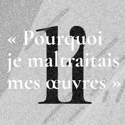 Pourquoi je maltraitais mes oeuvres Pourquoi je maltraitais mes oeuvres