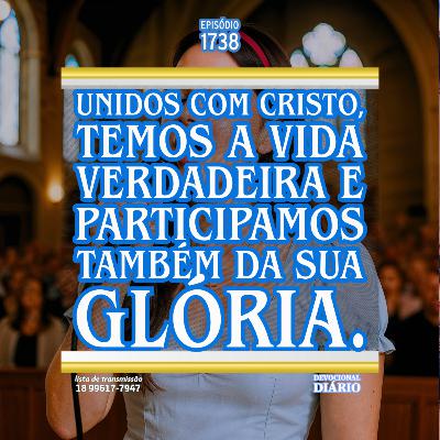 Unidos com Cristo, temos a vida verdadeira e participamos também da sua glória. Unidos com Cristo, temos a vida verdadeira e participamos também da sua glória.