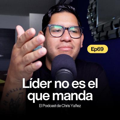Líder no es el que manda, es el que hace esto - Ep69