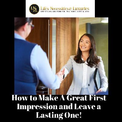 #74 How to Make A Great First Impression and Leave a Greater Lasting One #74 How to Make A Great First Impression and Leave a Greater Lasting One